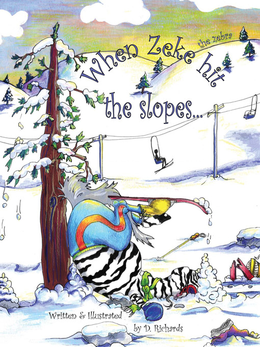 Title details for When Zeke the Zebra Hit the Slopes… by D. Richards - Available